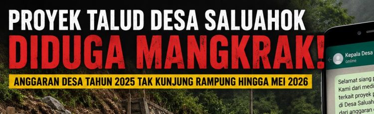 Talud Desa Saluahok Diduga Mangkrak, Kepala Desa Bungkam dan Balas Emoji Tertawa Saat Dikonfirmasi